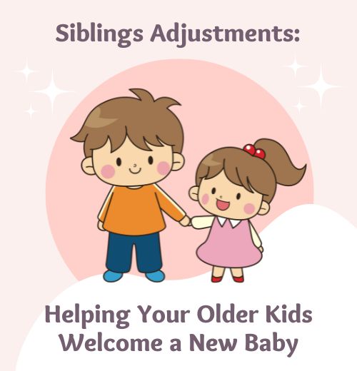 Sibling Adjustments: Helping Your Older Kids Welcome a New Baby