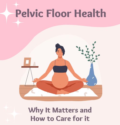 Pelvic Floor Health: Why It Matters and How to Care for It